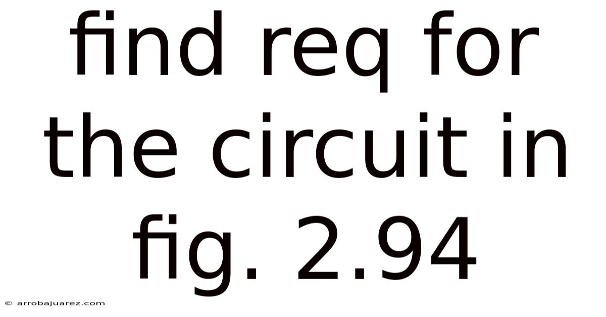 Find Req For The Circuit In Fig. 2.94