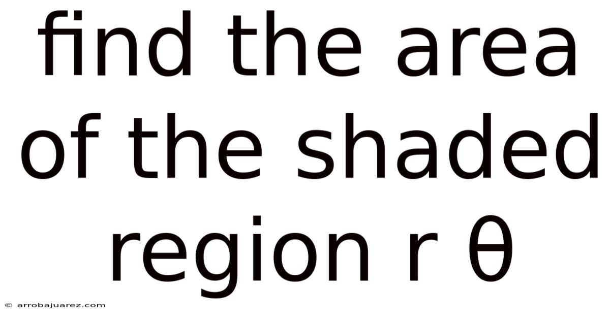 Find The Area Of The Shaded Region R Θ