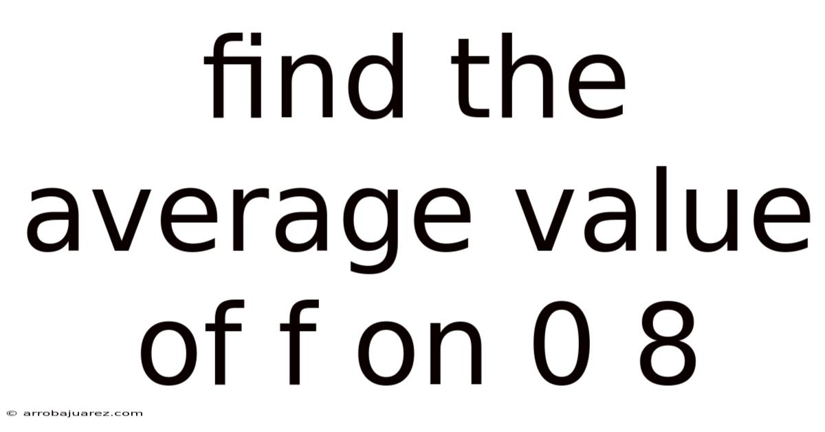 Find The Average Value Of F On 0 8