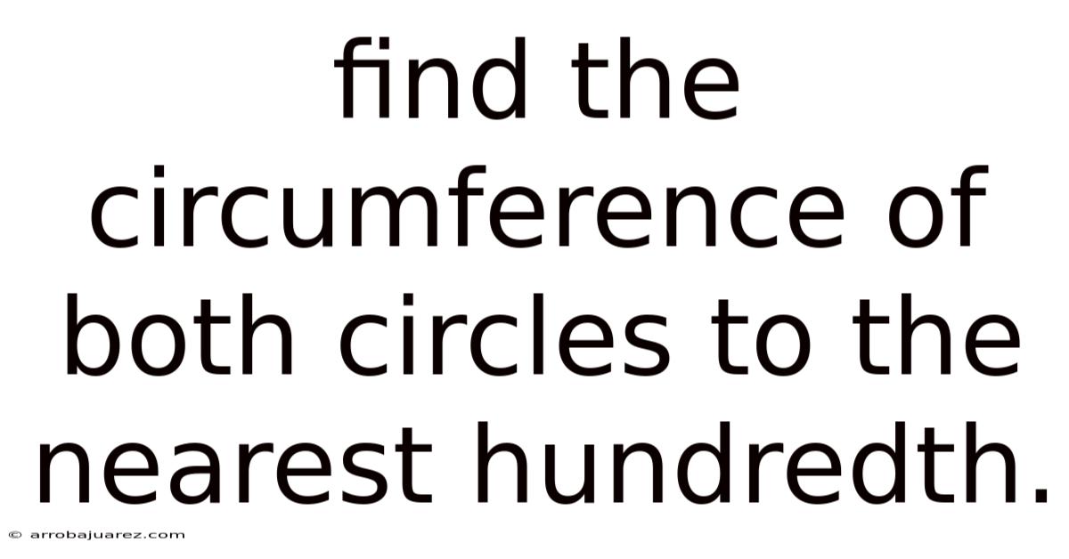 Find The Circumference Of Both Circles To The Nearest Hundredth.