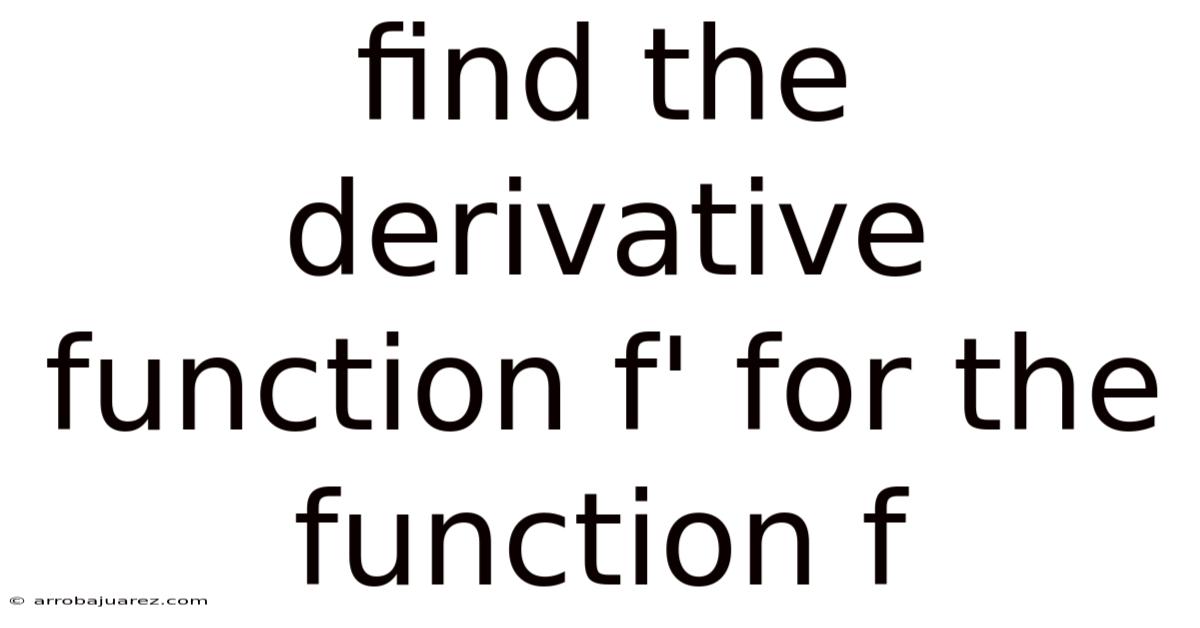 Find The Derivative Function F' For The Function F