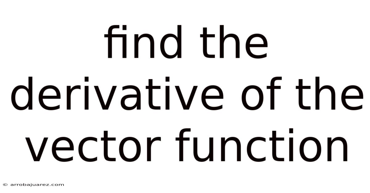 Find The Derivative Of The Vector Function