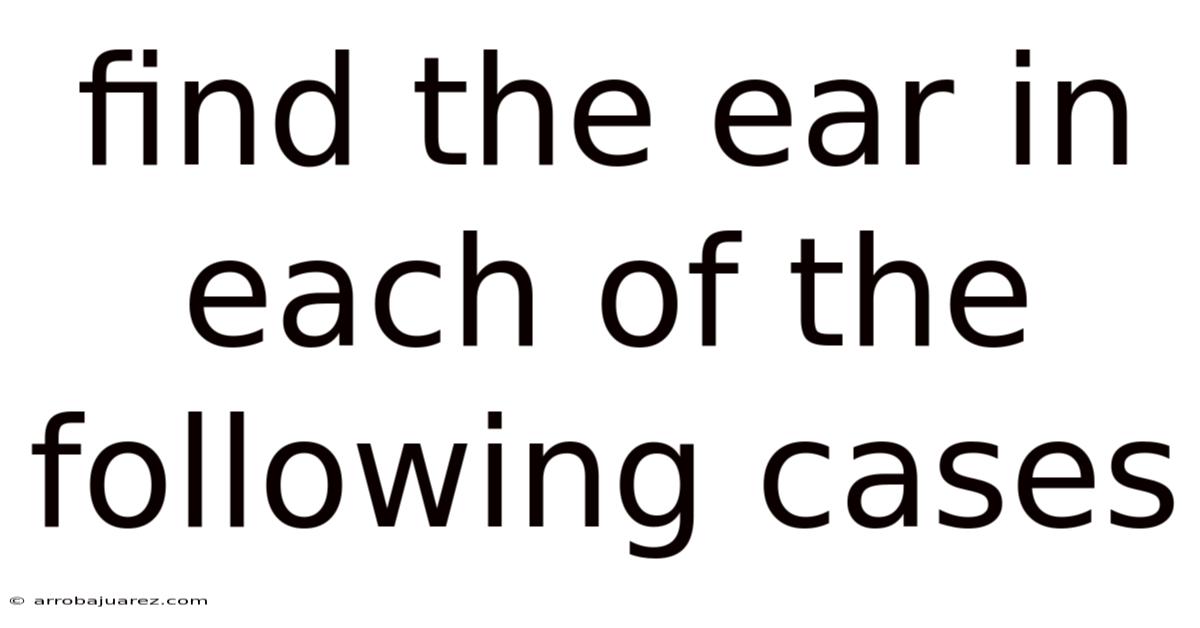 Find The Ear In Each Of The Following Cases