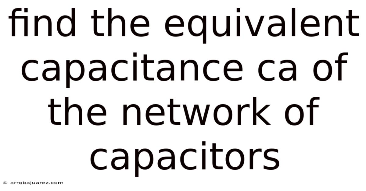 Find The Equivalent Capacitance Ca Of The Network Of Capacitors