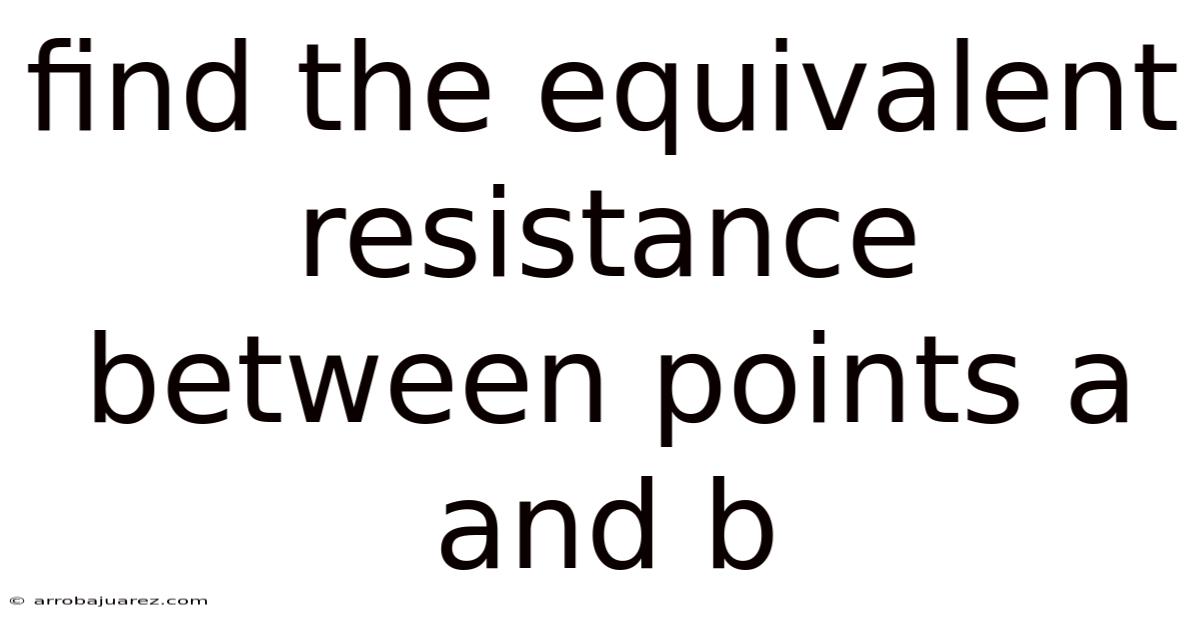 Find The Equivalent Resistance Between Points A And B