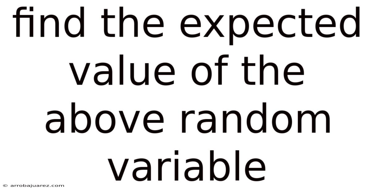 Find The Expected Value Of The Above Random Variable