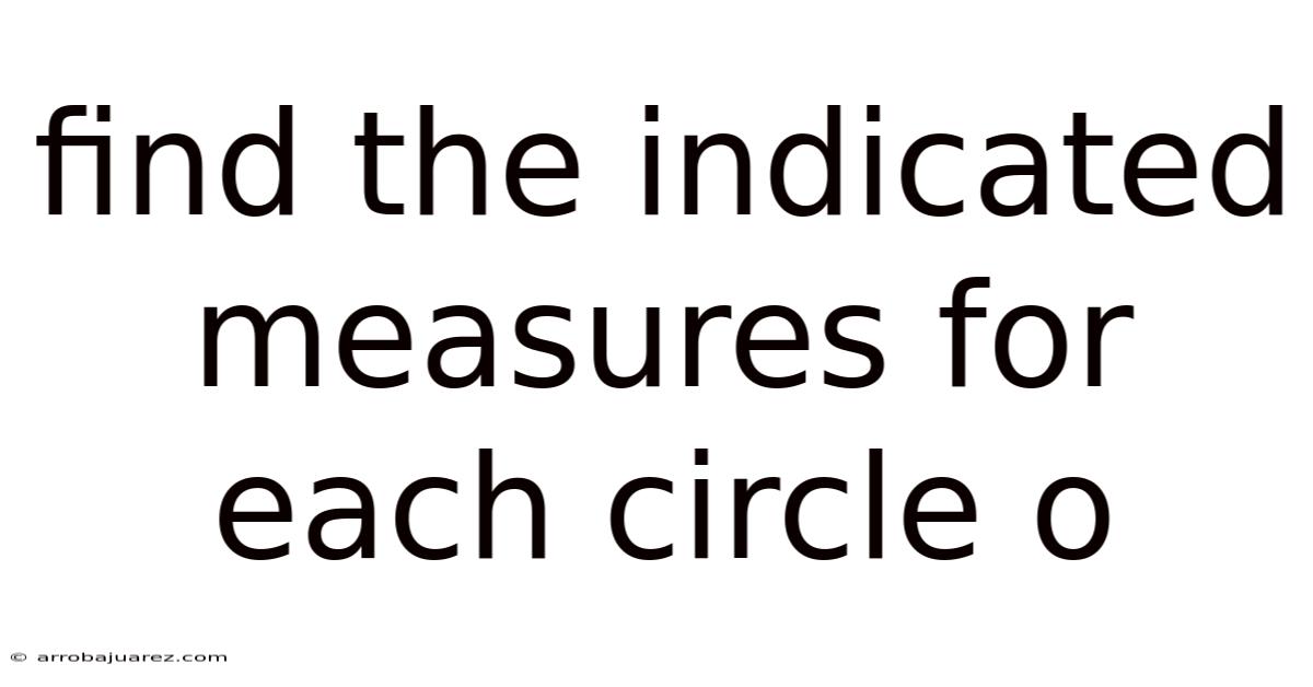 Find The Indicated Measures For Each Circle O