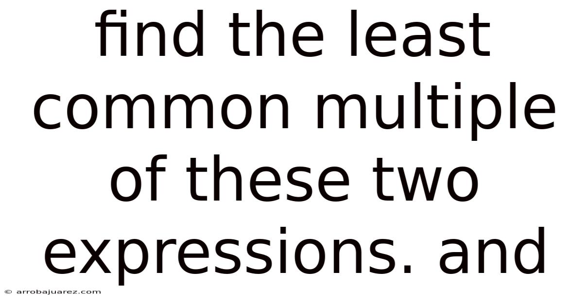 Find The Least Common Multiple Of These Two Expressions. And