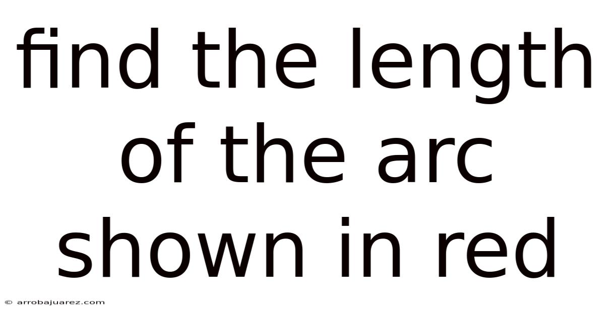 Find The Length Of The Arc Shown In Red