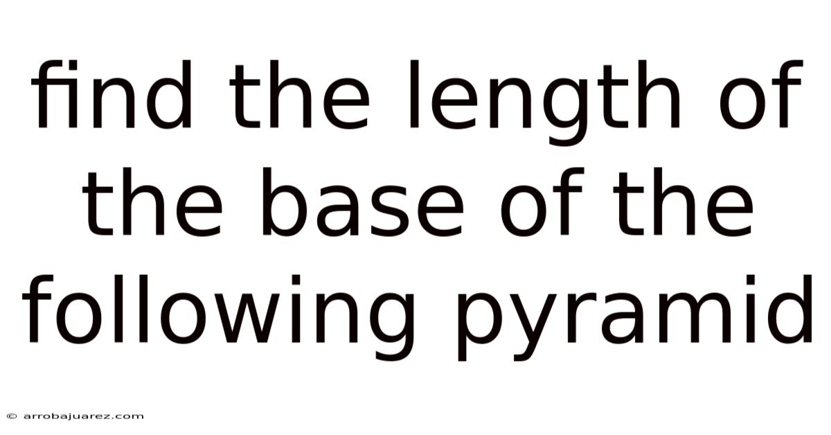 Find The Length Of The Base Of The Following Pyramid