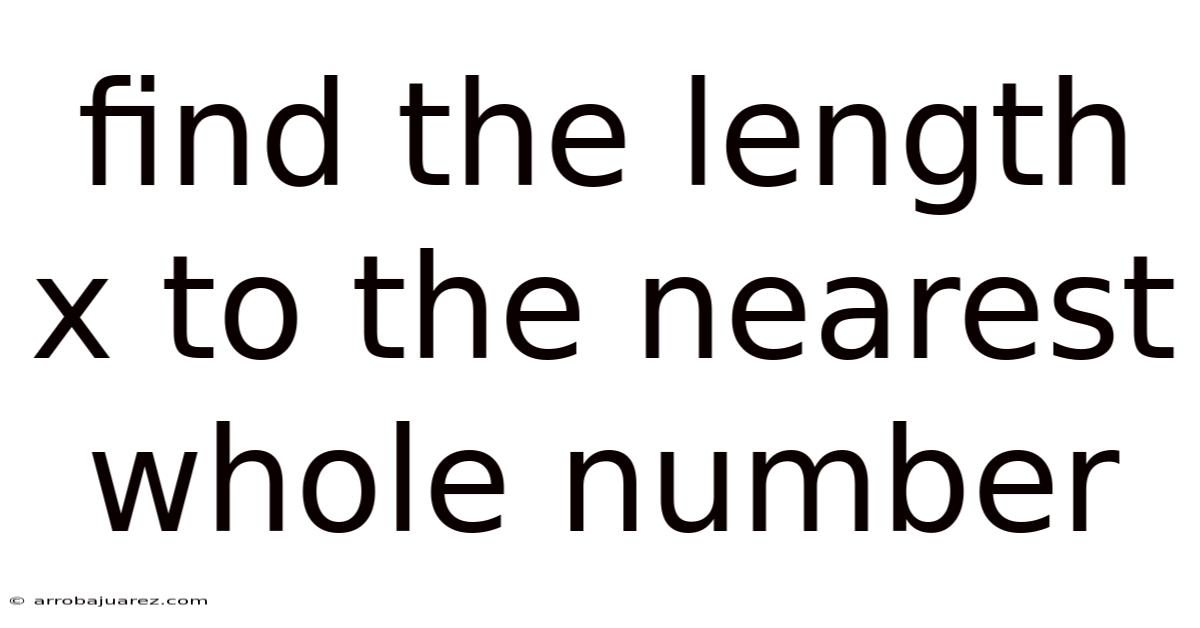 Find The Length X To The Nearest Whole Number