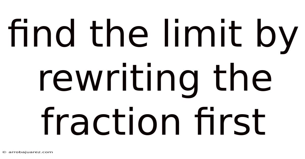 Find The Limit By Rewriting The Fraction First