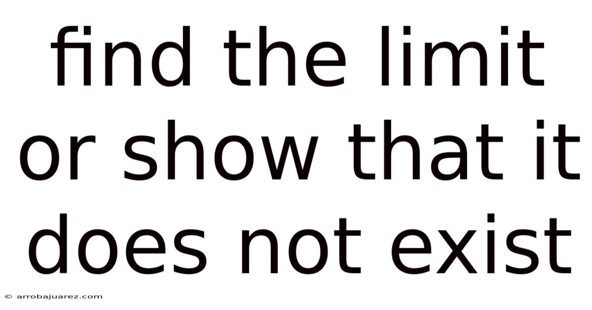 Find The Limit Or Show That It Does Not Exist