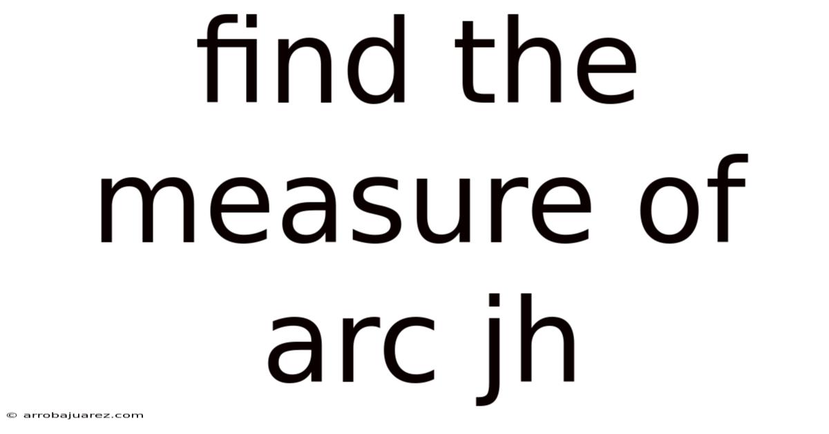 Find The Measure Of Arc Jh