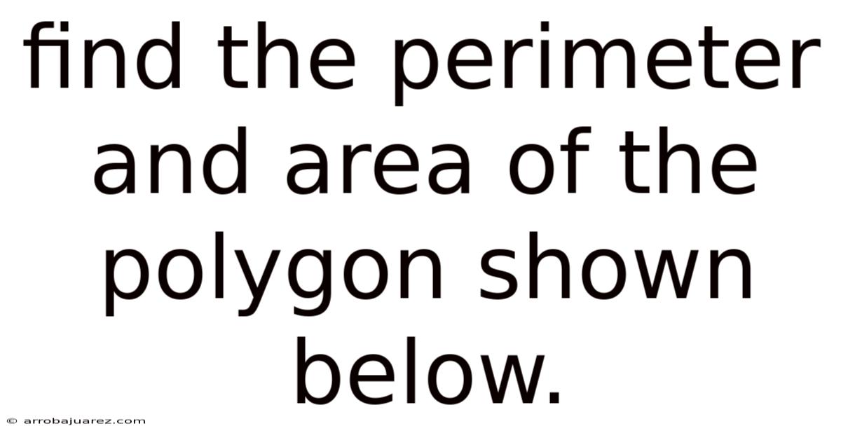 Find The Perimeter And Area Of The Polygon Shown Below.