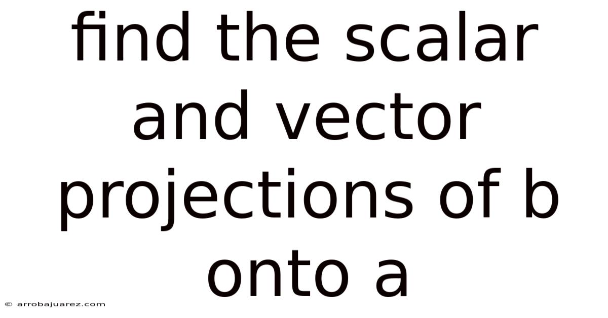 Find The Scalar And Vector Projections Of B Onto A
