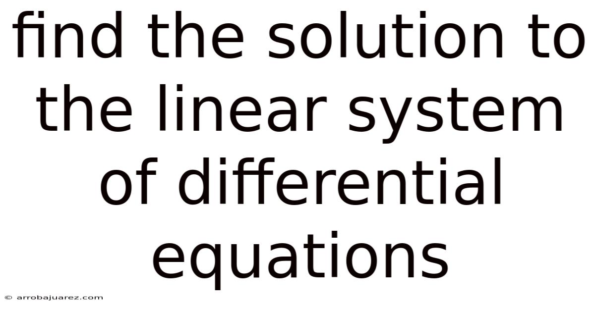 Find The Solution To The Linear System Of Differential Equations