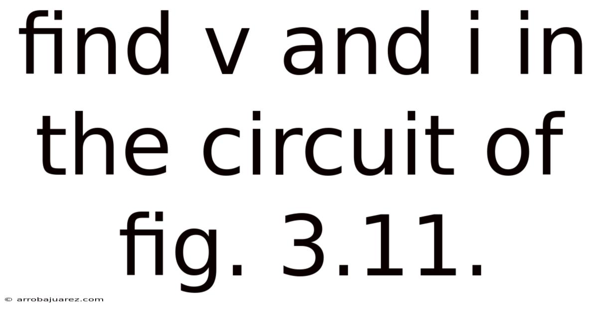 Find V And I In The Circuit Of Fig. 3.11.