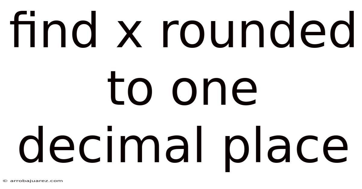 Find X Rounded To One Decimal Place