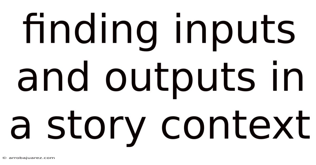Finding Inputs And Outputs In A Story Context