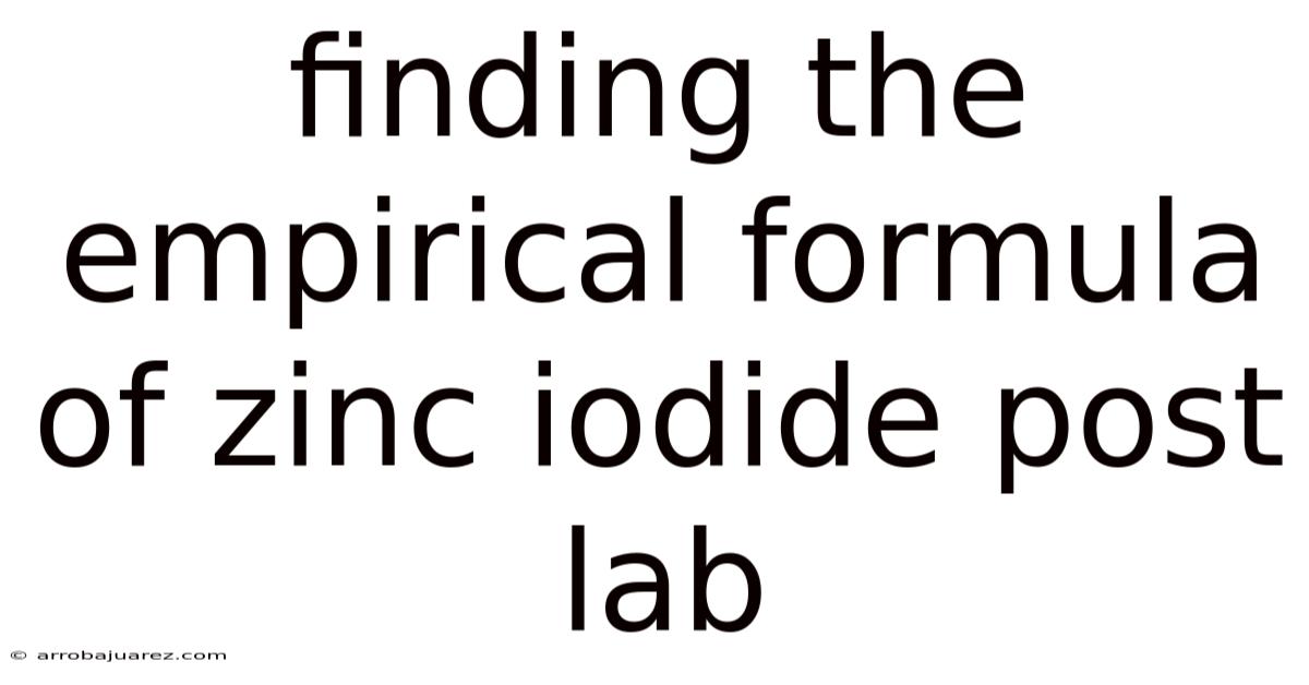 Finding The Empirical Formula Of Zinc Iodide Post Lab