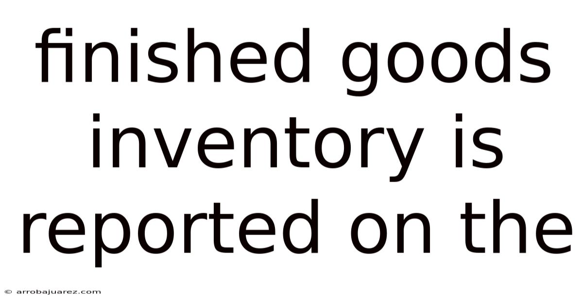 Finished Goods Inventory Is Reported On The