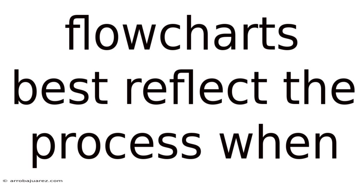Flowcharts Best Reflect The Process When