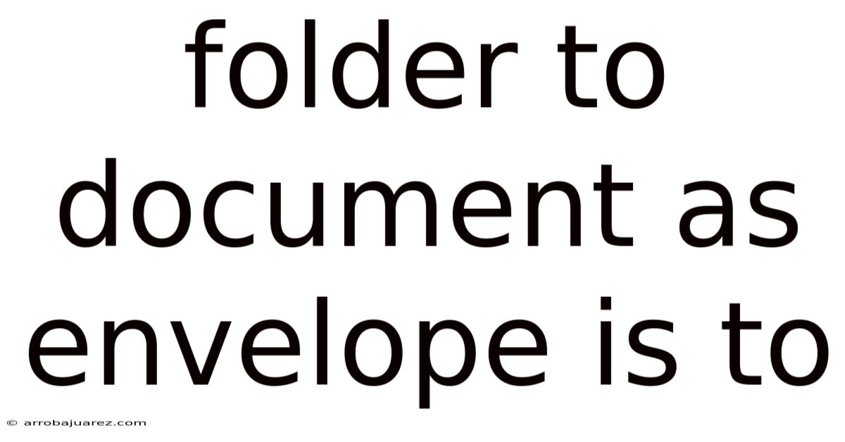 Folder To Document As Envelope Is To