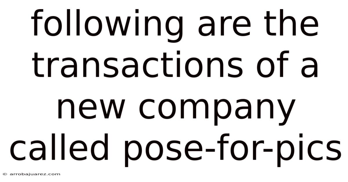 Following Are The Transactions Of A New Company Called Pose-for-pics