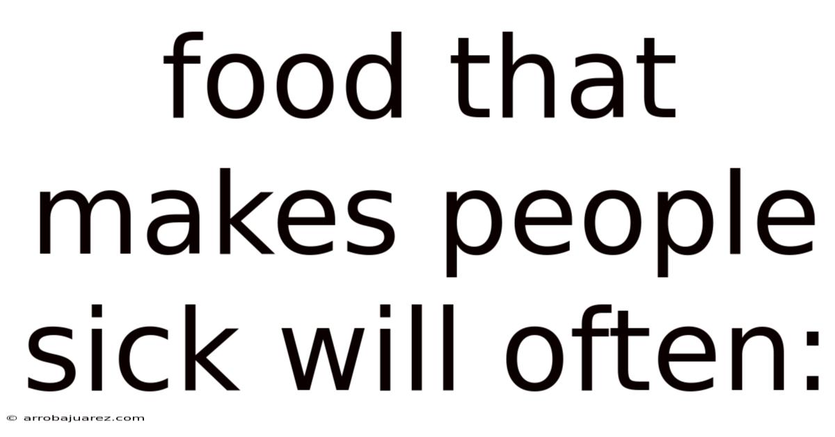 Food That Makes People Sick Will Often:
