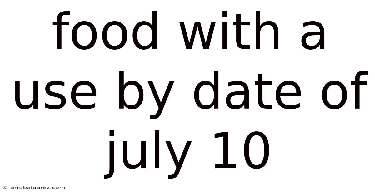 Food With A Use By Date Of July 10