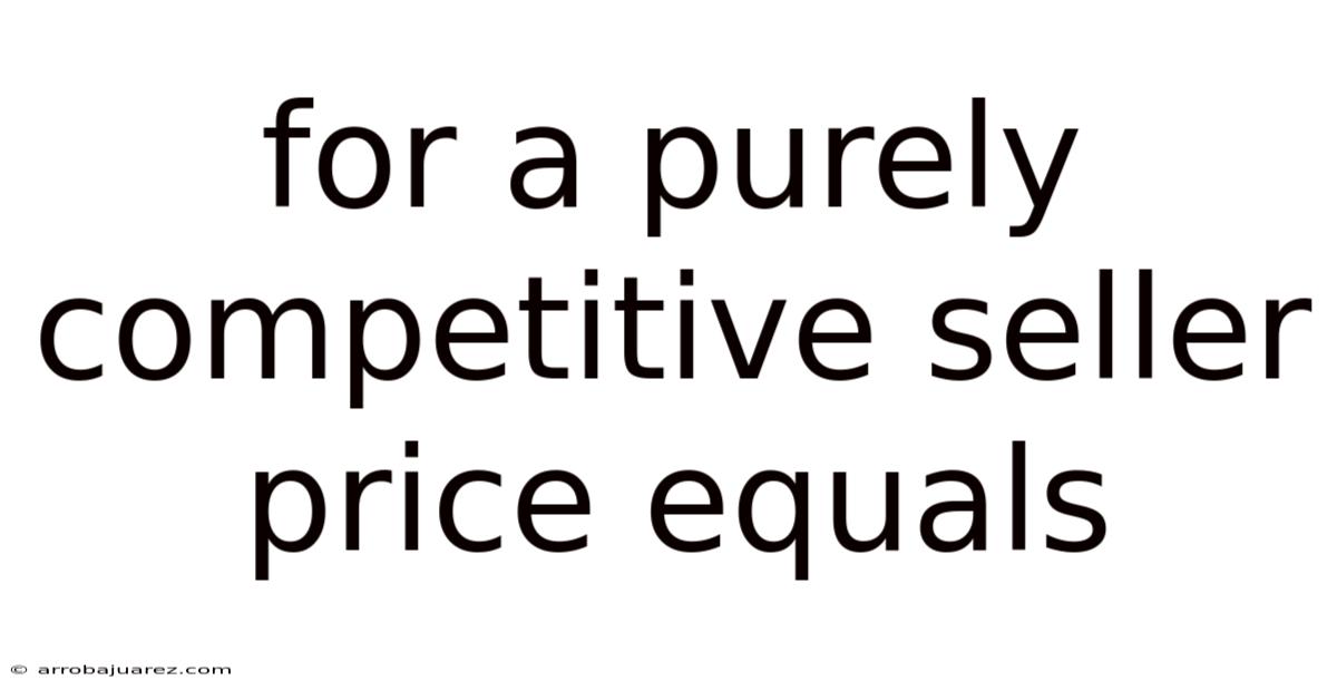 For A Purely Competitive Seller Price Equals