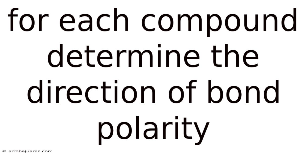 For Each Compound Determine The Direction Of Bond Polarity