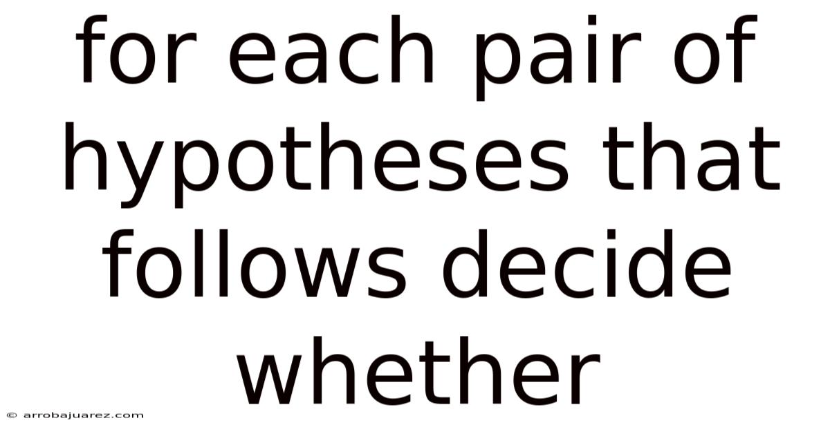 For Each Pair Of Hypotheses That Follows Decide Whether
