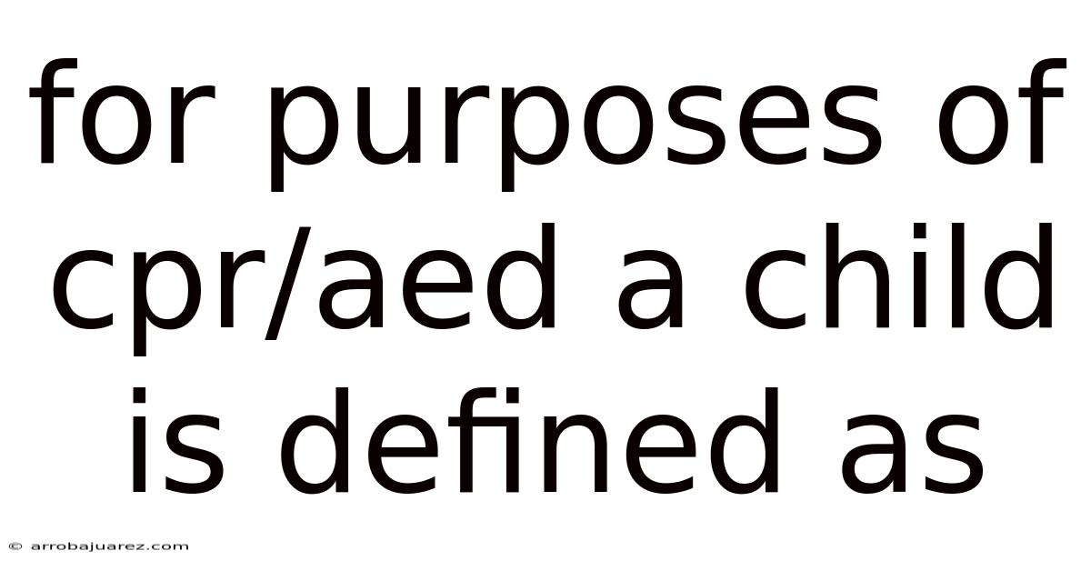 For Purposes Of Cpr/aed A Child Is Defined As