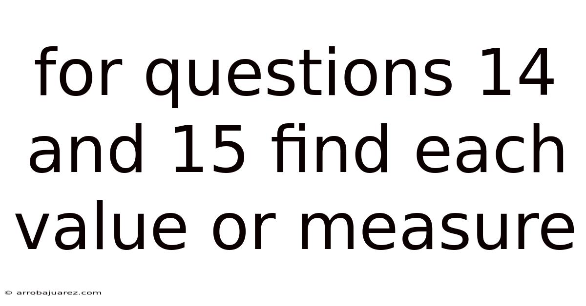 For Questions 14 And 15 Find Each Value Or Measure