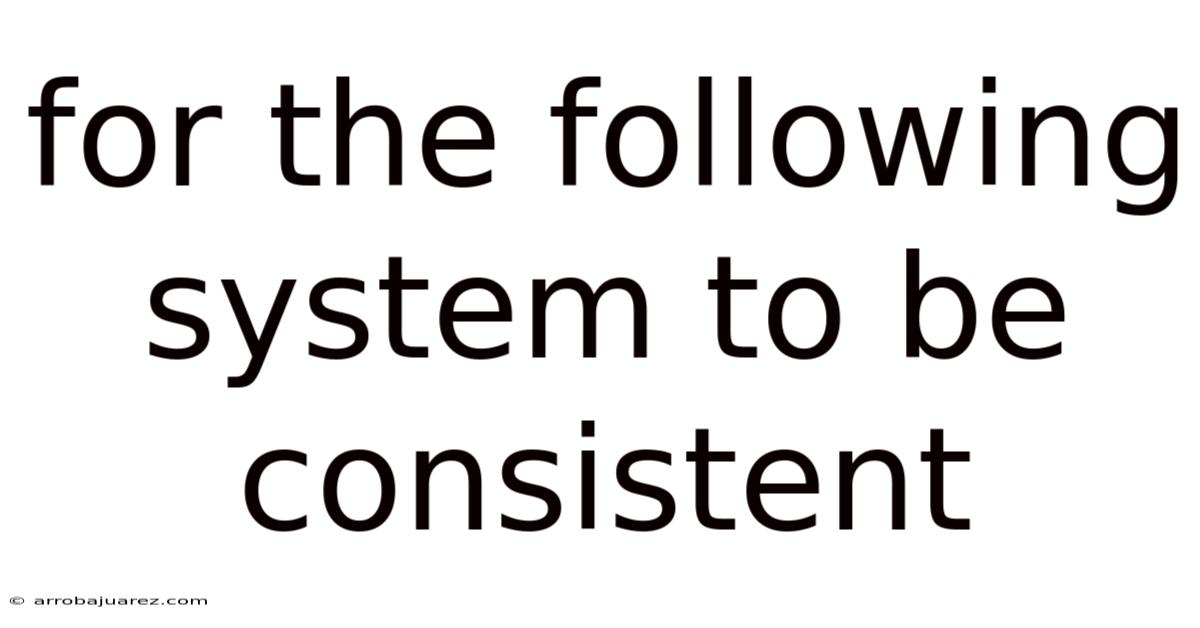For The Following System To Be Consistent