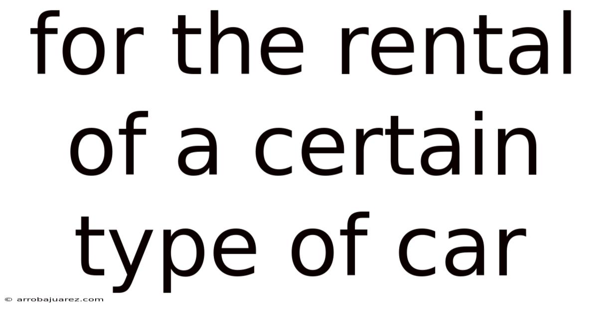 For The Rental Of A Certain Type Of Car