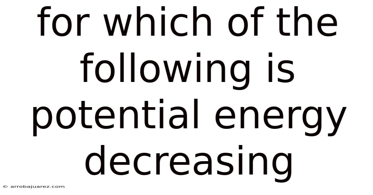 For Which Of The Following Is Potential Energy Decreasing