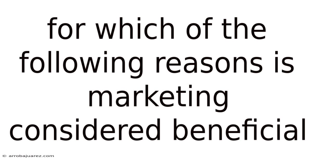 For Which Of The Following Reasons Is Marketing Considered Beneficial
