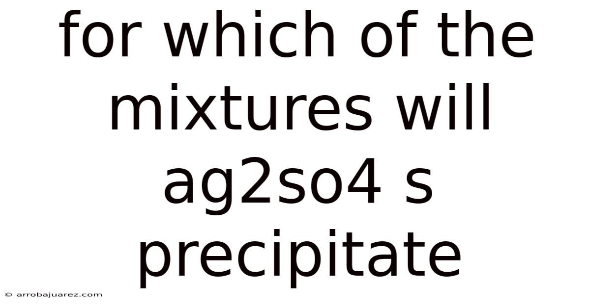 For Which Of The Mixtures Will Ag2so4 S Precipitate