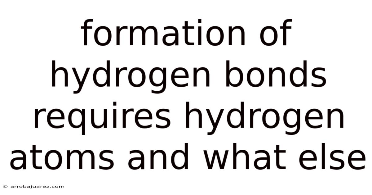 Formation Of Hydrogen Bonds Requires Hydrogen Atoms And What Else