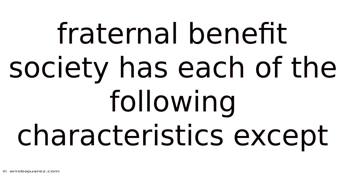 Fraternal Benefit Society Has Each Of The Following Characteristics Except