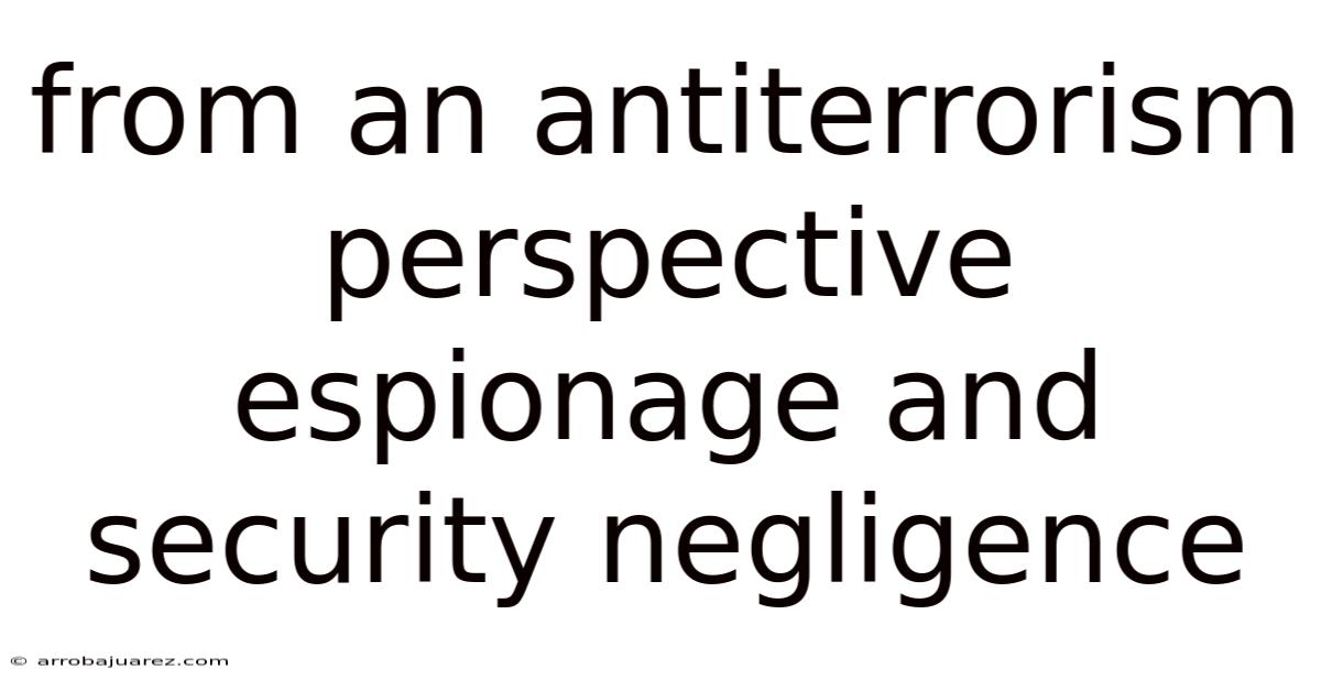 From An Antiterrorism Perspective Espionage And Security Negligence