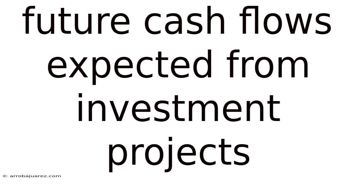 Future Cash Flows Expected From Investment Projects