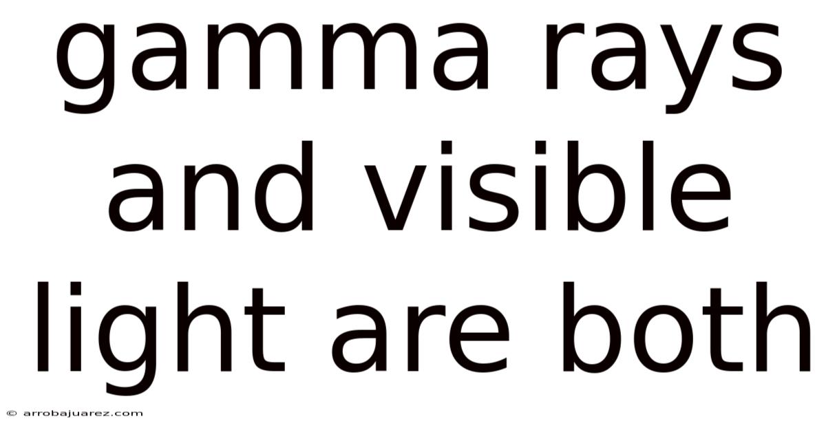 Gamma Rays And Visible Light Are Both
