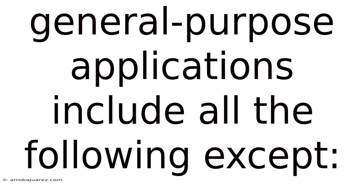 General-purpose Applications Include All The Following Except: