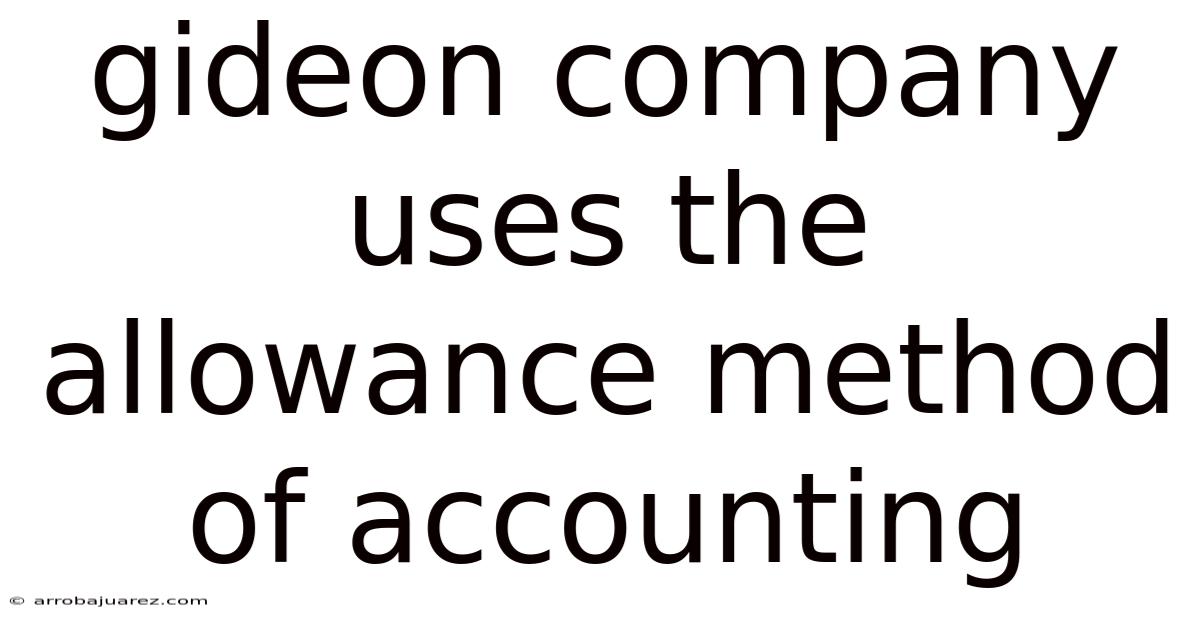 Gideon Company Uses The Allowance Method Of Accounting