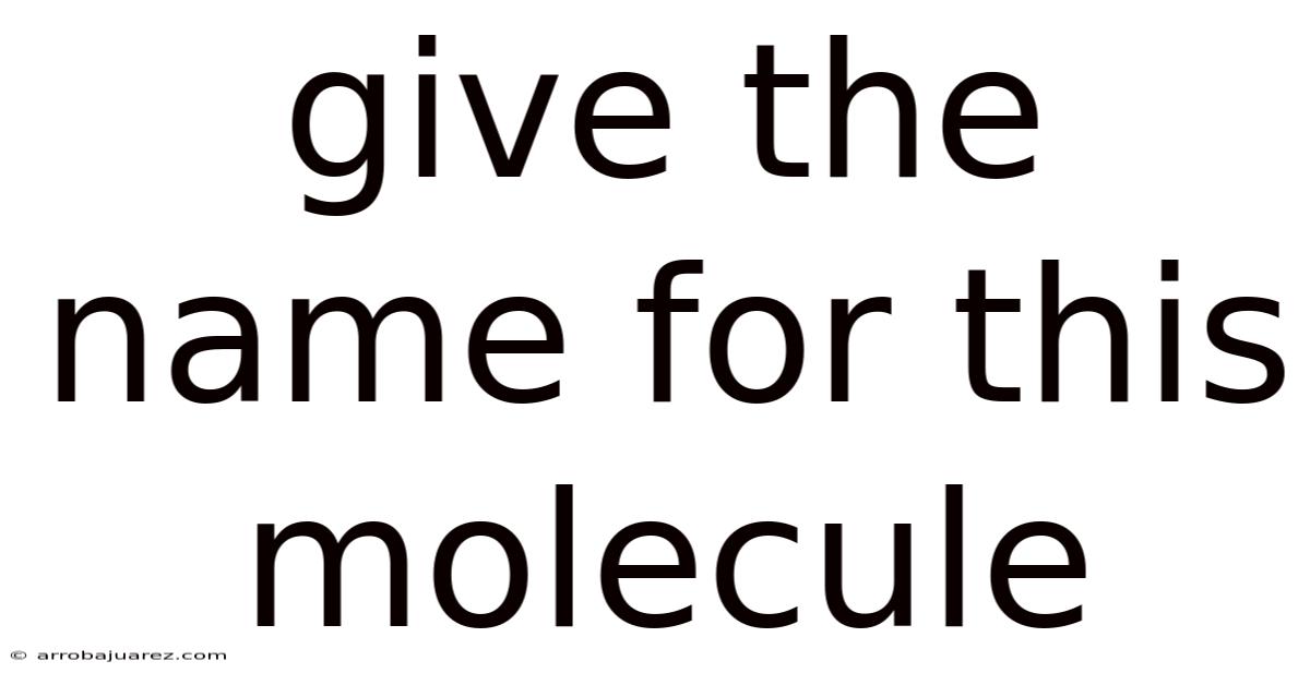 Give The Name For This Molecule