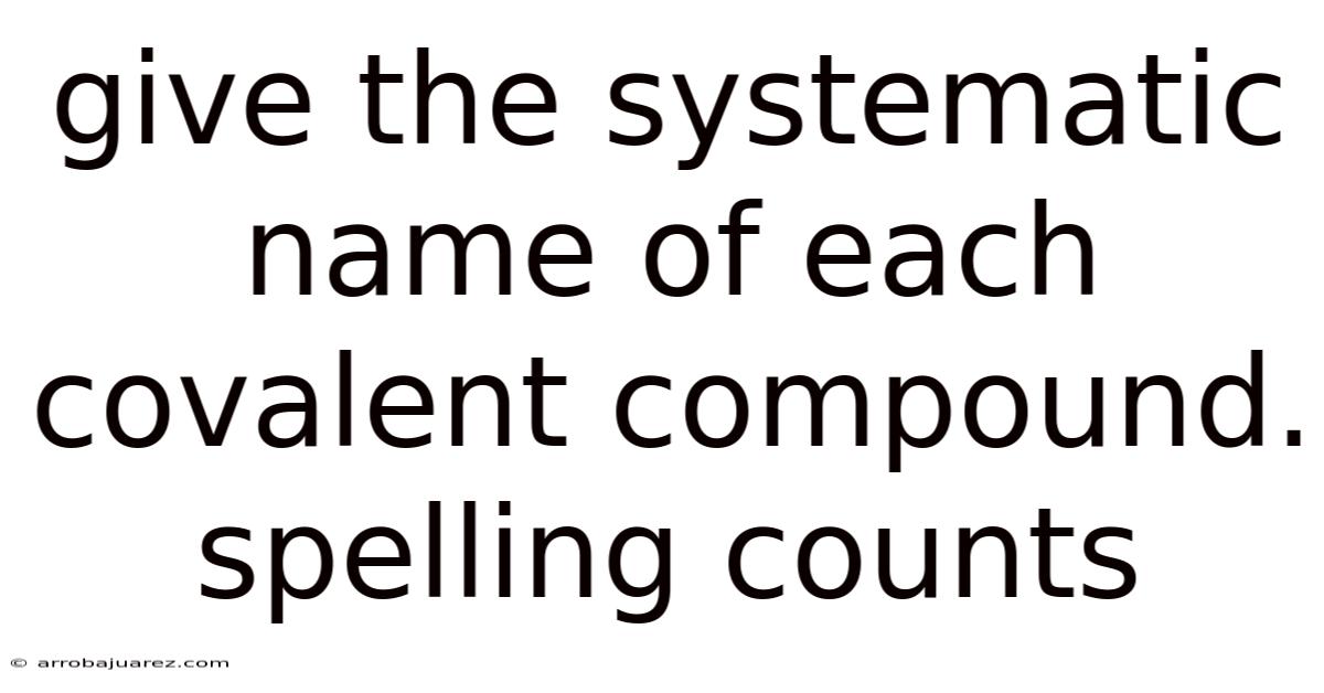 Give The Systematic Name Of Each Covalent Compound. Spelling Counts